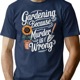 Gardening Because Murder Is Wrong (1) T-Shirt - Navy