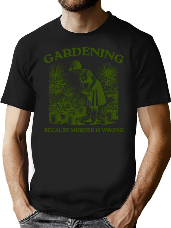 Gardening Because Murder Is Wrong T-Shirt - Retro Graphic Tee for Men & Women - Black