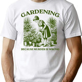 Gardening Because Murder Is Wrong T-Shirt - Retro Graphic Tee for Men & Women - White