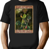 Gardening You Get Old When You Stop Gardening T-Shirt - Black