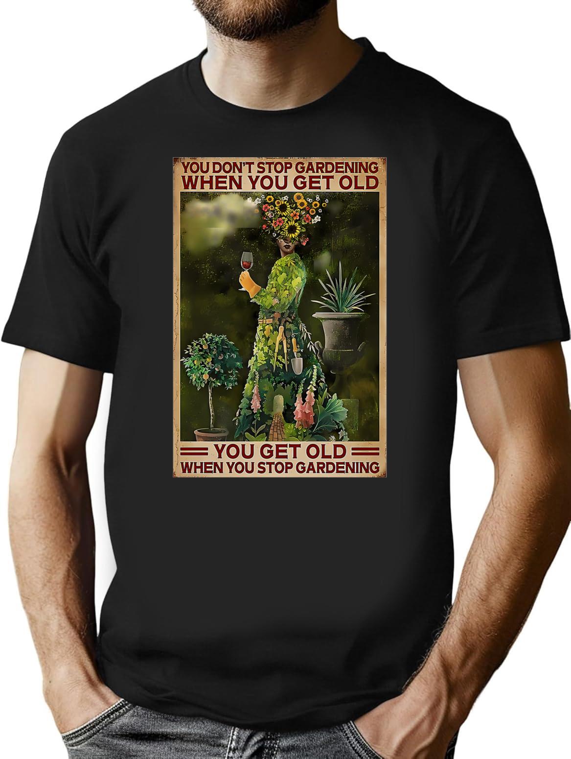 Gardening You Get Old When You Stop Gardening T-Shirt - Black