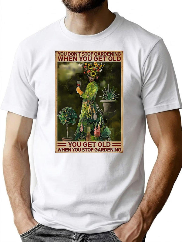 Gardening You Get Old When You Stop Gardening T-Shirt - White