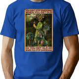 Gardening You Get Old When You Stop Gardening T-Shirt - Blue