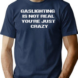 Gaslighting Is Not Real You're Just Crazy T-Shirt - Navy