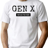Gen X Whatever T-Shirt - Retro Graphic Tee for Men & Women - White