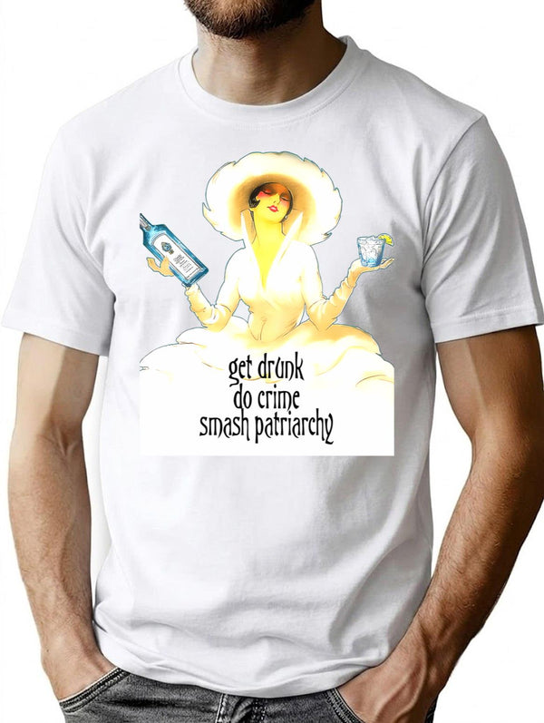 Get Drunk Do Crime Smash Patriarchy T-Shirt - White