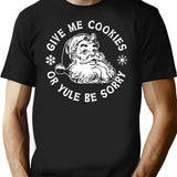 Give Me Cookies Or Yule Be Sorry Santa Claus T-Shirt for Men & Women, T-Shirts Graphic Tee - Black