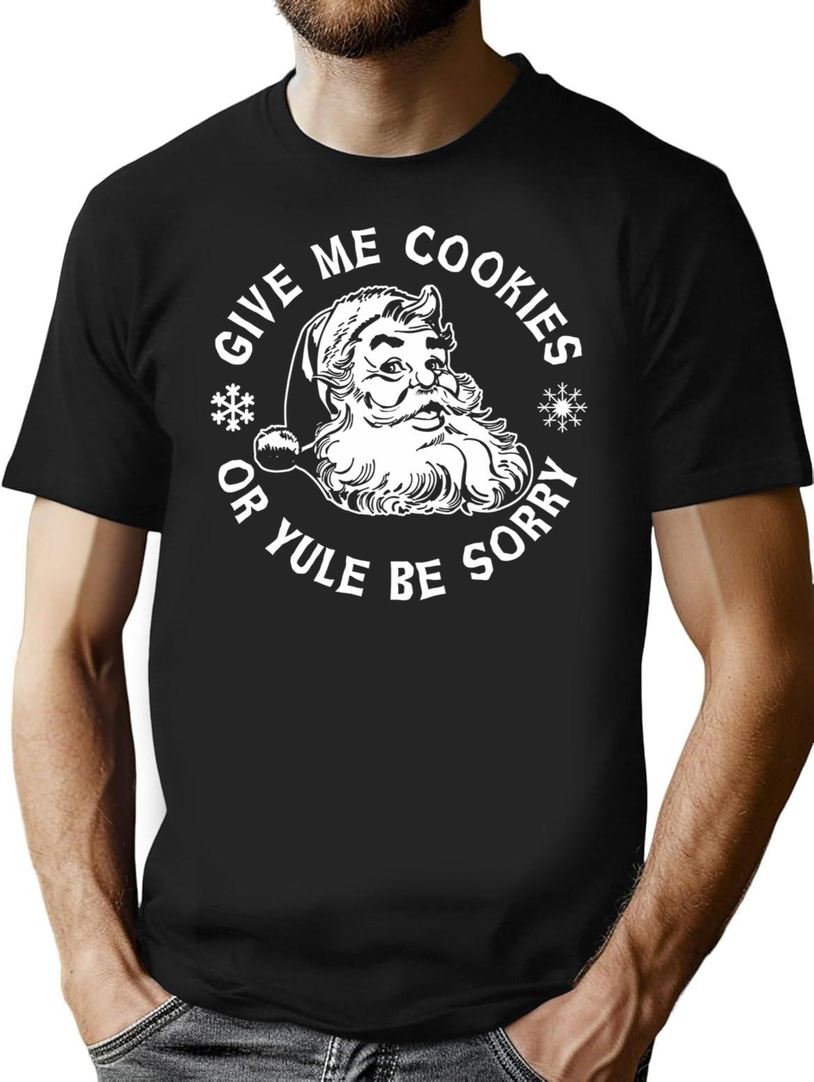 Give Me Cookies Or Yule Be Sorry Santa Claus T-Shirt for Men & Women, T-Shirts Graphic Tee - Black