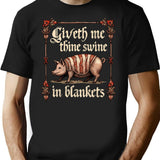Giveth Me Thine Swine In Blankets T-Shirt - Black