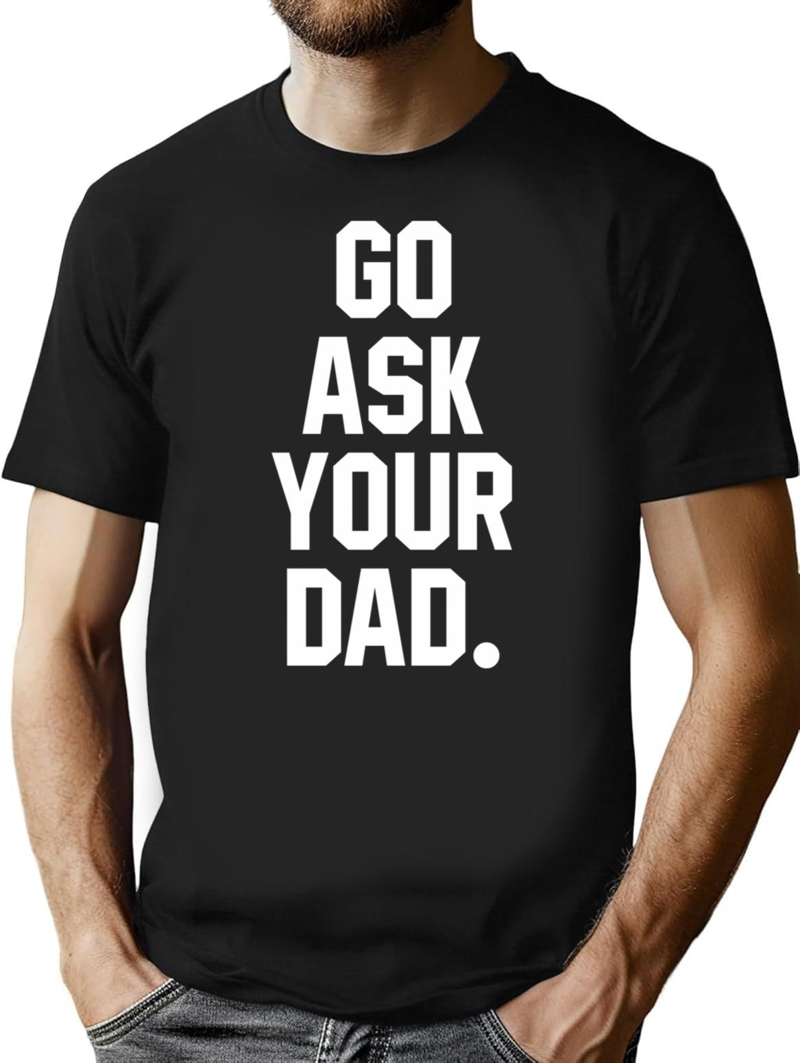 Go Ask Your Dad - Sarcasm Jokes T-Shirt - Black
