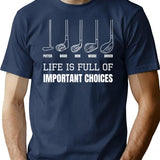 Golf Clubs Life Is Full Of Important Choices Funny Golf Gift T-Shirt - Navy
