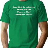 Good Girls Go To Heaven Redheads Go Wherever They Damn Well Please T-Shirt - Green