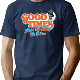 Good Times Ain'T We Lucky We Got'Em T-Shirt for Men & Women, T-Shirts Graphic Tee - Navy