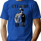 Got A Problem Send Rip Vintage Wheeler Mens Womens T-Shirt - Blue