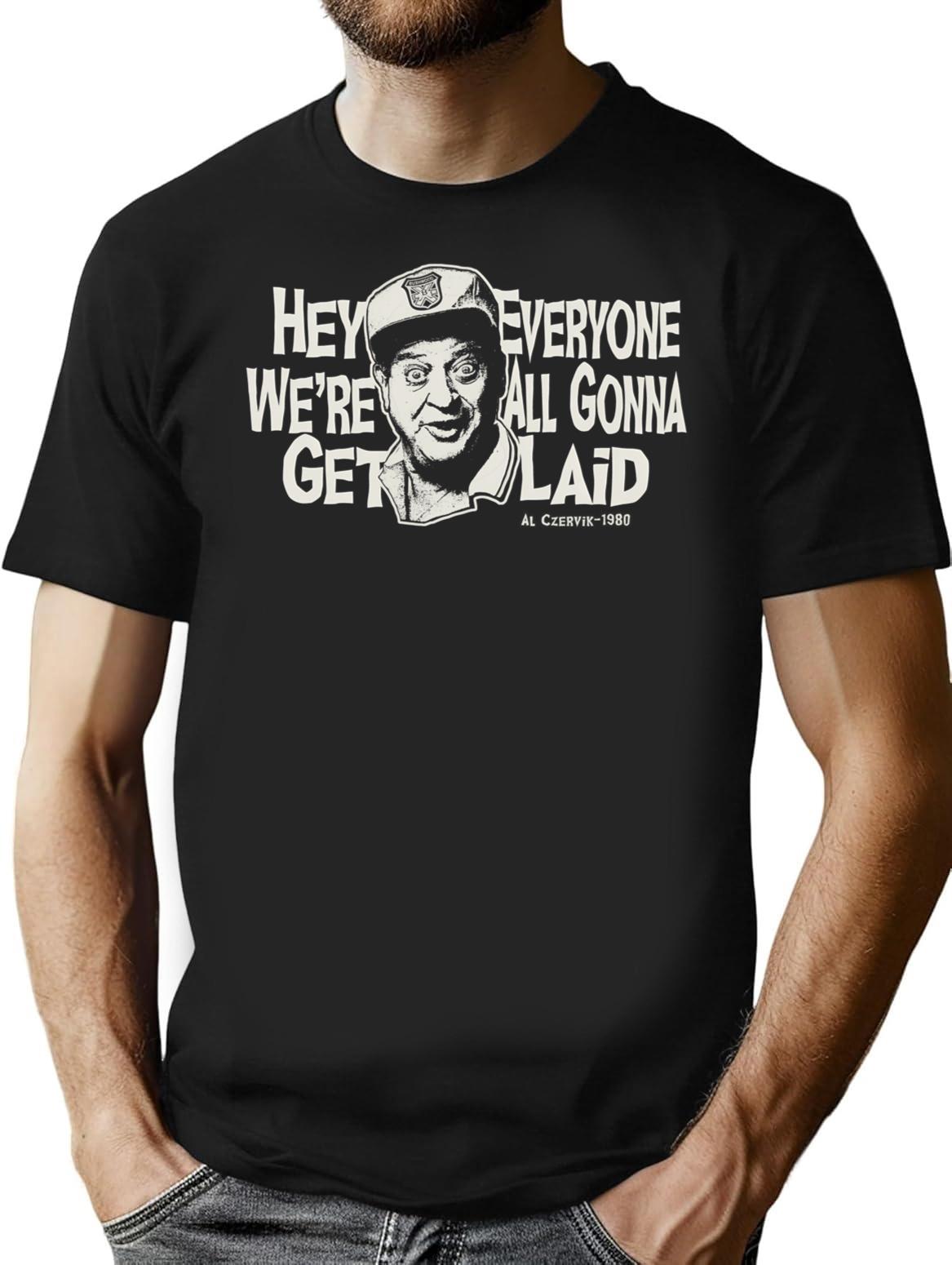 Hey Everyone We'Re All Gonna Get Laid Dks T-Shirt for Men & Women, T-Shirts Graphic Tee - Black