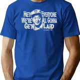 Hey Everyone We'Re All Gonna Get Laid Dks T-Shirt for Men & Women, T-Shirts Graphic Tee - Blue