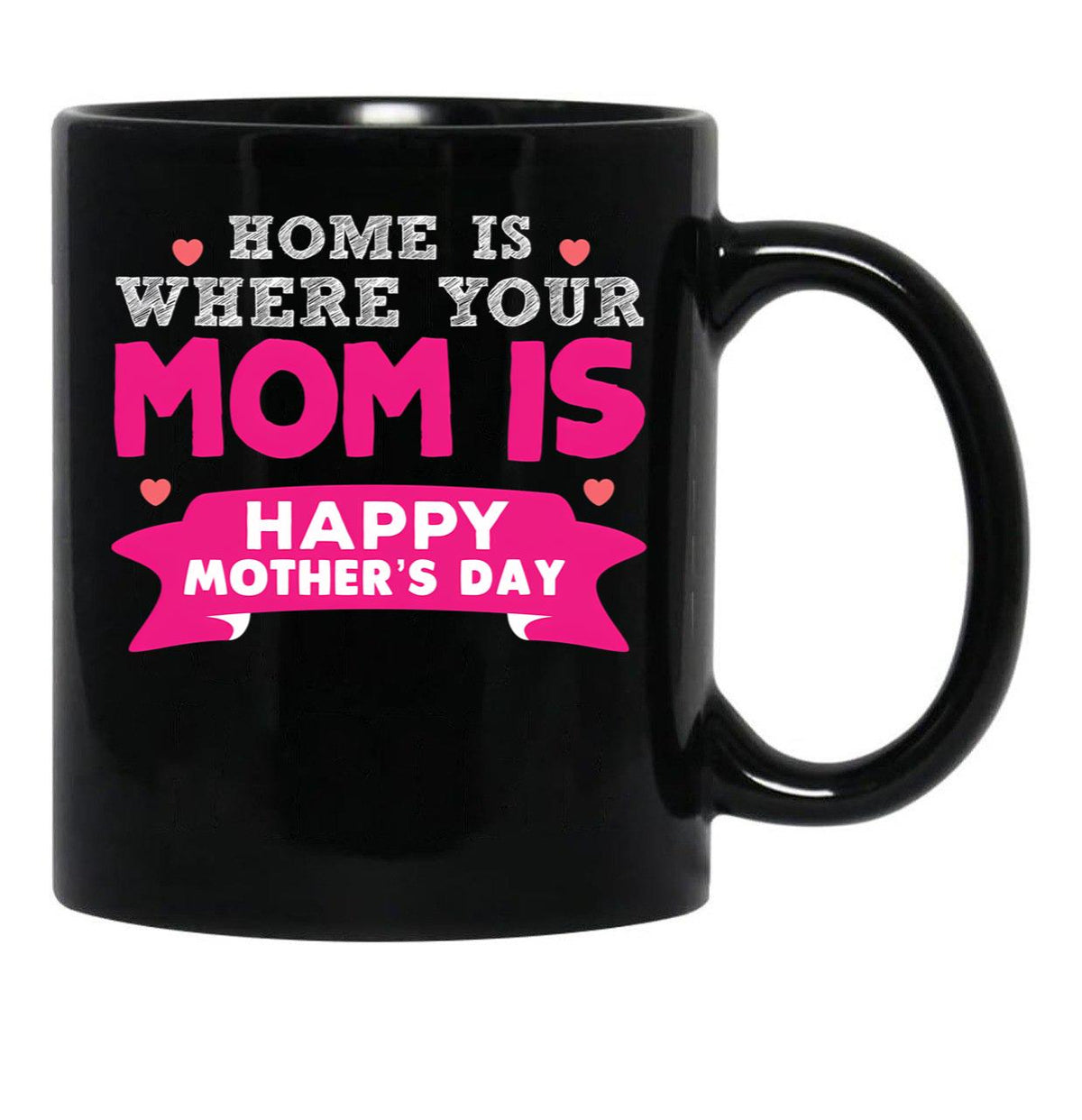 Home Is Where Your Mom Is Super Cute Fun Design Black Coffee Mug, Gift Coffee Mug - Black
