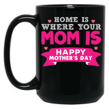 Home Is Where Your Mom Is Super Cute Fun Design Black Coffee Mug, Gift Coffee Mug