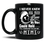 How Much Love My Heart Could Hold Till Someone Called Me Mimi Black Coffee Mug, Gift Coffee Mug