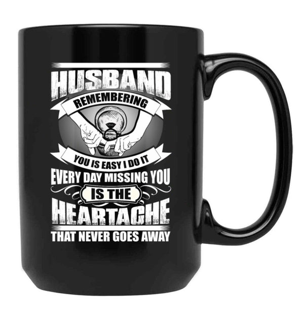Husband Heartache Every Day Misshing You Black Gift Coffee Mug - Black