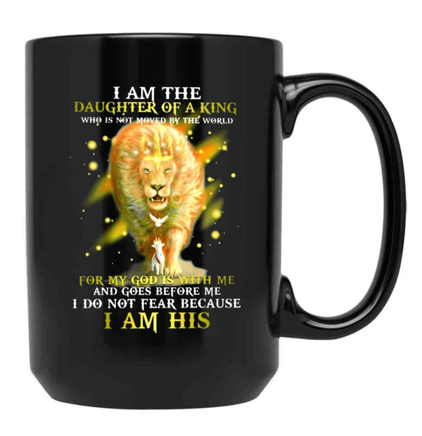 I Am A Daughter Of The King Who Is Not Moved By The World For My God Is With Me And Goes Before Me I Do Not Fear Because I Am His Lion Black Coffee Mug, Gift Coffee Mug - Black