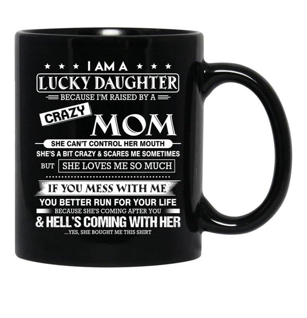 I Am A Lucky Daughter Because I'M Raised By A Crazy Mom Gift For Daughter From Mom Proud Daughter Freakin' Awesome Daughter Freaking Awesome Mom Shirt Black Coffee Mug, Gift Coffee Mug - Black