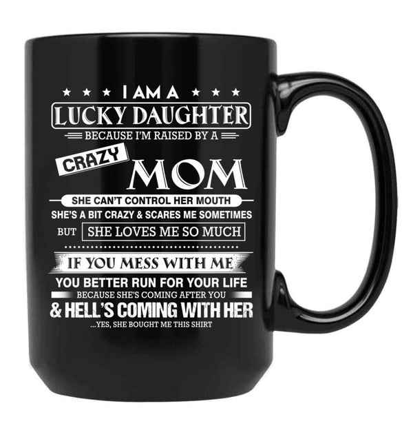 I Am A Lucky Daughter Because I'M Raised By A Crazy Mom Gift For Daughter From Mom Proud Daughter Freakin' Awesome Daughter Freaking Awesome Mom Shirt Black Coffee Mug, Gift Coffee Mug - Black