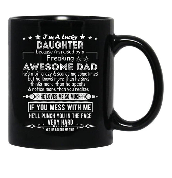 I Am A Lucky Daughter Because I'M Raised By A Freaking Awesome Dad Black Coffee Mug, Gift Coffee Mug - Black