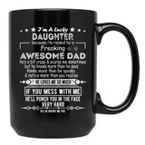 I Am A Lucky Daughter Because I'M Raised By A Freaking Awesome Dad Black Gift Coffee Mug - Black