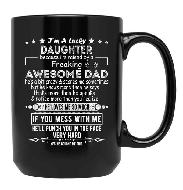 I Am A Lucky Daughter Because I'M Raised By A Freaking Awesome Dad Black Coffee Mug, Gift Coffee Mug - Black