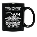 I Am A Lucky Daughter Because I'M Raised By A Freaking Awesome Mom Shirt Black Coffee Mug, Gift Coffee Mug - Black