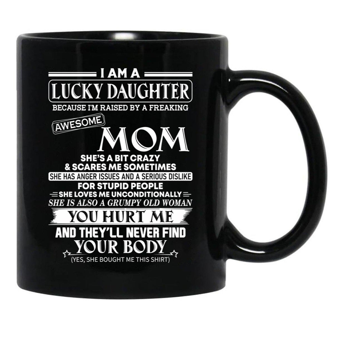 I Am A Lucky Daughter Because I'M Raised By A Freaking Awesome Mom Shirt Black Coffee Mug, Gift Coffee Mug - Black