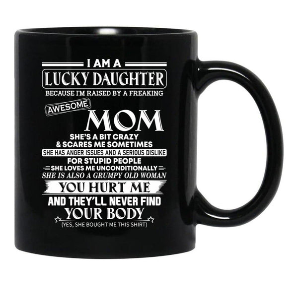 I Am A Lucky Daughter Because I'M Raised By A Freaking Awesome Mom Shirt Black Coffee Mug, Gift Coffee Mug - Black