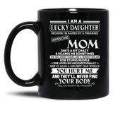 I Am A Lucky Daughter Because I'M Raised By A Freaking Awesome Mom Shirt Black Coffee Mug, Gift Coffee Mug