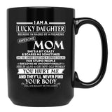 I Am A Lucky Daughter Because I'M Raised By A Freaking Awesome Mom Shirt Black Coffee Mug, Gift Coffee Mug - Black