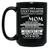 I Am A Lucky Daughter Because I'M Raised By A Freaking Awesome Mom Shirt Black Coffee Mug, Gift Coffee Mug