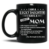 I Am A Lucky Daughter I Have A Crazy Mom Best Gift For Daughter From Mom Shirt Black Coffee Mug, Gift Coffee Mug