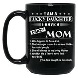 I Am A Lucky Daughter I Have A Crazy Mom Best Gift For Daughter From Mom Shirt Black Coffee Mug, Gift Coffee Mug