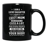 I Am A Lucky Daughter I Have A Crazy Mom Mothers Day Black Coffee Mug, Gift Coffee Mug - Black