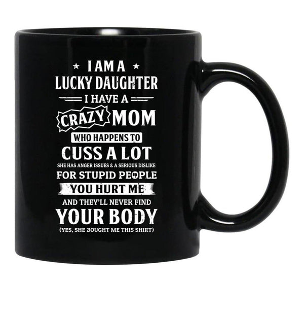 I Am A Lucky Daughter I Have A Crazy Mom Mothers Day Black Coffee Mug, Gift Coffee Mug - Black