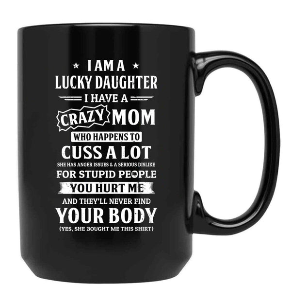 I Am A Lucky Daughter I Have A Crazy Mom Mothers Day Black Coffee Mug, Gift Coffee Mug - Black