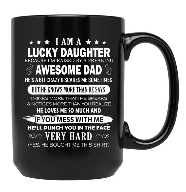 I Am A Lucky Daughter I Have A Freaking Awesome Dad Black Coffee Mug, Gift Coffee Mug - Black