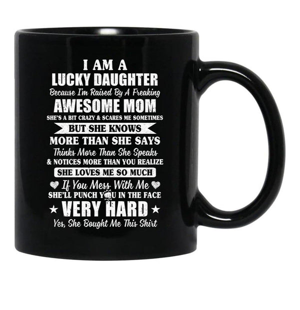 I Am A Lucky Daughter I'M Raised By A Freaking Awesome Mom Black Coffee Mug, Gift Coffee Mug - Black