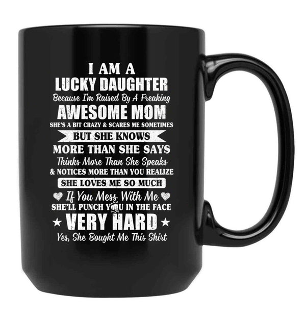 I Am A Lucky Daughter I'M Raised By A Freaking Awesome Mom Black Gift Coffee Mug - Black