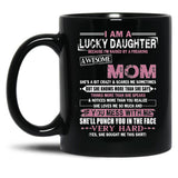I Am A Lucky Daughter Mothers Day Momlife Gift Black Gift Coffee Mug