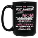 I Am A Lucky Daughter Mothers Day Momlife Gift Black Coffee Mug, Gift Coffee Mug