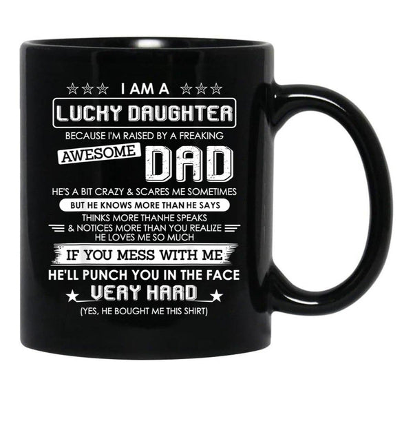 I Am A Lucky Daughter Raised By A Freaking Awesome Dad Black Coffee Mug, Gift Coffee Mug - Black