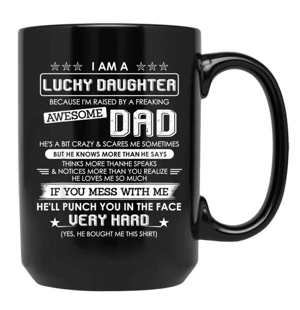 I Am A Lucky Daughter Raised By A Freaking Awesome Dad Black Gift Coffee Mug - Black
