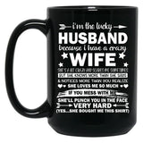 I Am A Lucky Husband I Have A Crazy Wife Gift Black Gift Coffee Mug