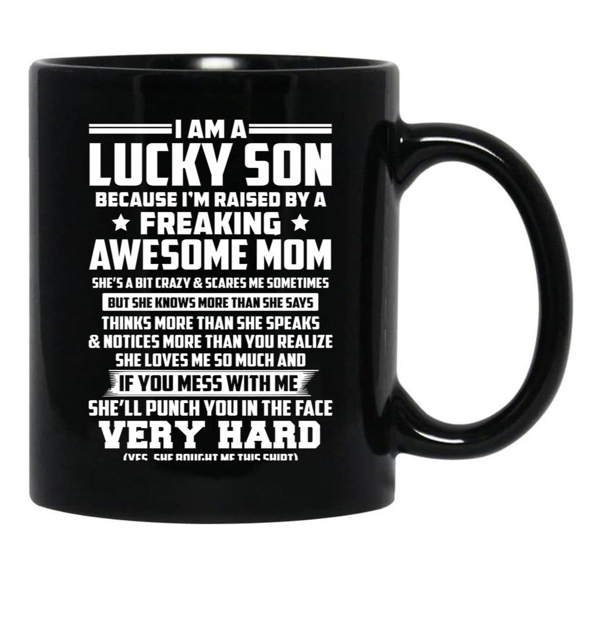 I Am A Lucky Son Because I Am Raised By A Freaking Awesome Mom She'S A Bit Crazy And Scares Me Sometimes Black Coffee Mug, Gift Coffee Mug - Black